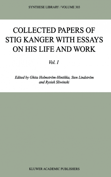 Collected Papers of Stig Kanger with Essays on his Life and Work