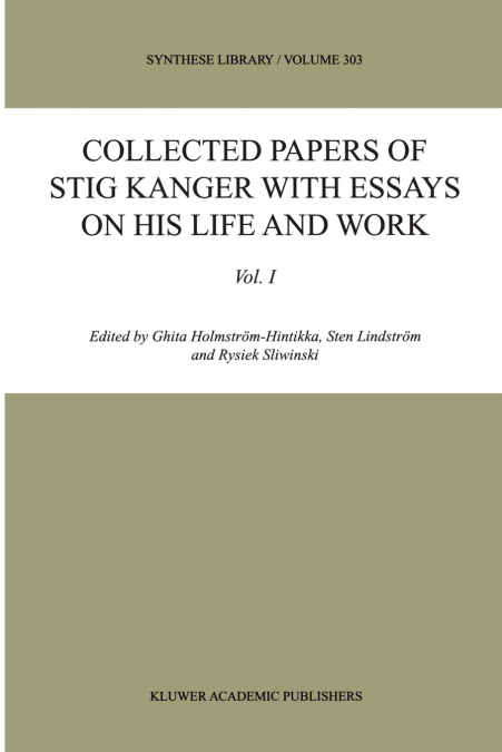Collected Papers of Stig Kanger with Essays on his Life and Work
