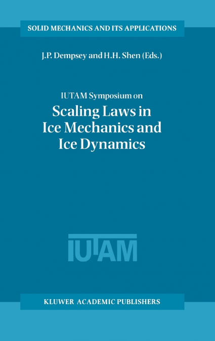 Iutam Symposium on Scaling Laws in Ice Mechanics and Ice Dynamics