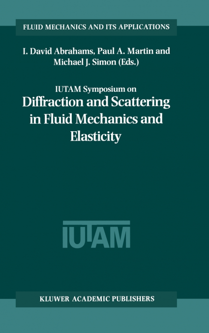 IUTAM Symposium on Diffraction and Scattering in Fluid Mechanics and Elasticity