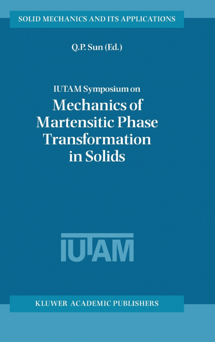 IUTAM Symposium on Mechanics of Martensitic Phase Transformation in Solids