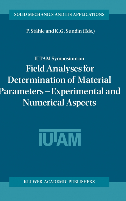 IUTAM Symposium on Field Analyses for Determination of Material Parameters - Experimental and Numerical Aspects