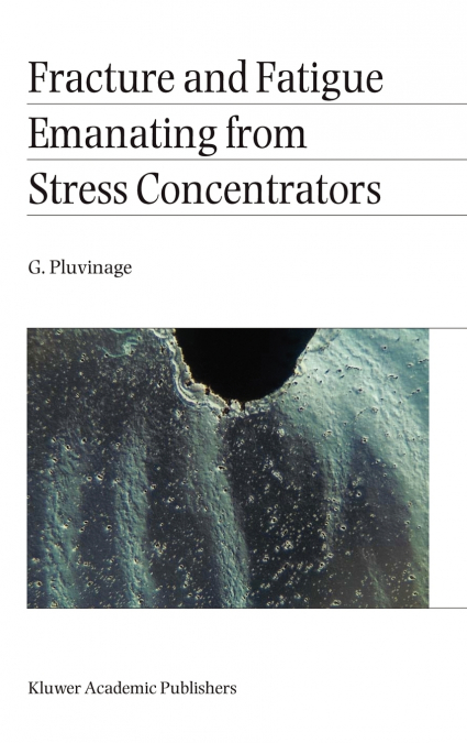 Fracture and Fatigue Emanating from Stress Concentrators