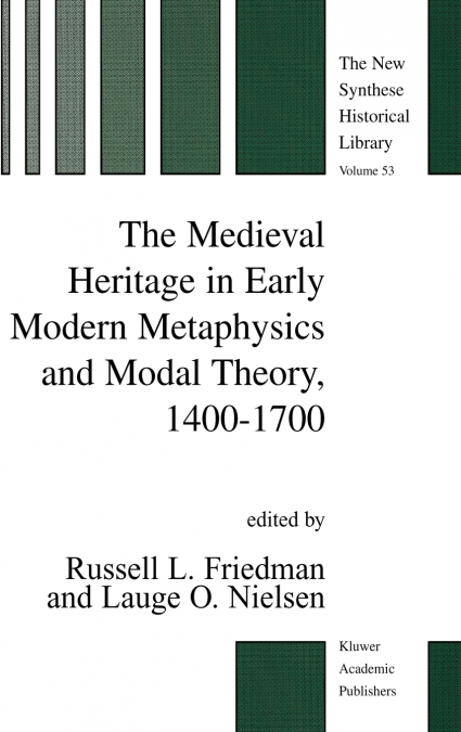 The Medieval Heritage in Early Modern Metaphysics and Modal Theory, 1400-1700
