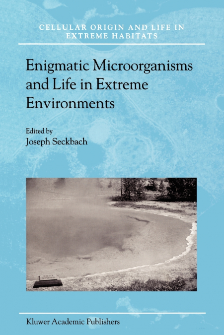 Enigmatic Microorganisms and Life in Extreme Environments