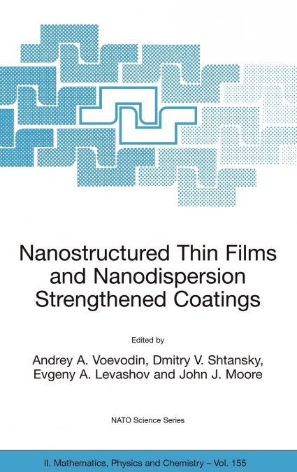 Nanostructured Thin Films and Nanodispersion Strengthened Coatings