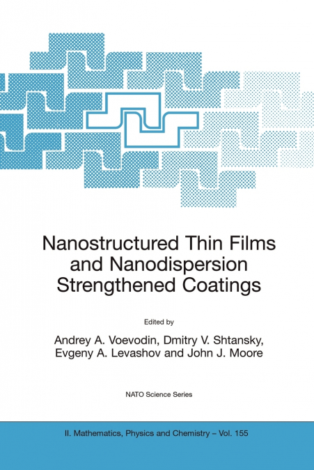 Nanostructured Thin Films and Nanodispersion Strengthened Coatings