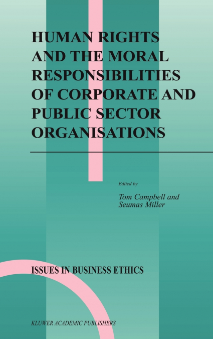 Human Rights and the Moral Responsibilities of Corporate and Public Sector Organisations