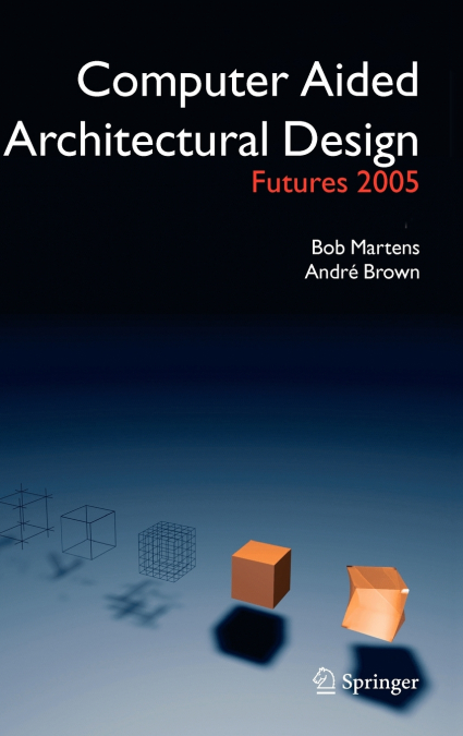 Computer Aided Architectural Design Futures 2005