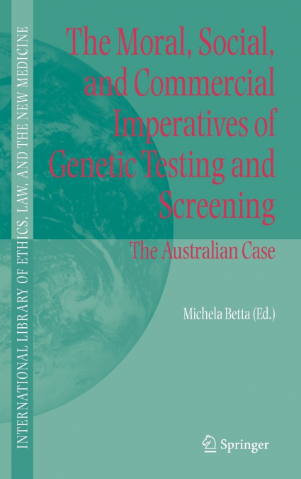 The Moral, Social, and Commercial Imperatives of Genetic Testing and Screening