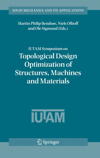 IUTAM Symposium on Topological Design Optimization of Structures, Machines and Materials