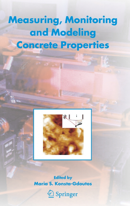 Measuring, Monitoring and Modeling Concrete Properties