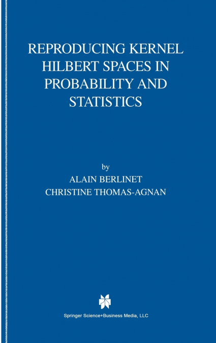Reproducing Kernel Hilbert Spaces in Probability and Statistics
