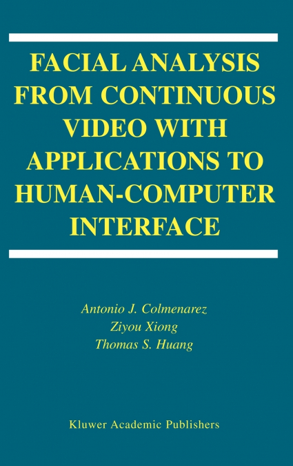 Facial Analysis from Continuous Video with Applications to Human-Computer Interface
