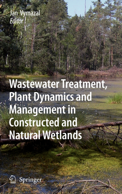 Wastewater Treatment, Plant Dynamics and Management in Constructed and Natural Wetlands