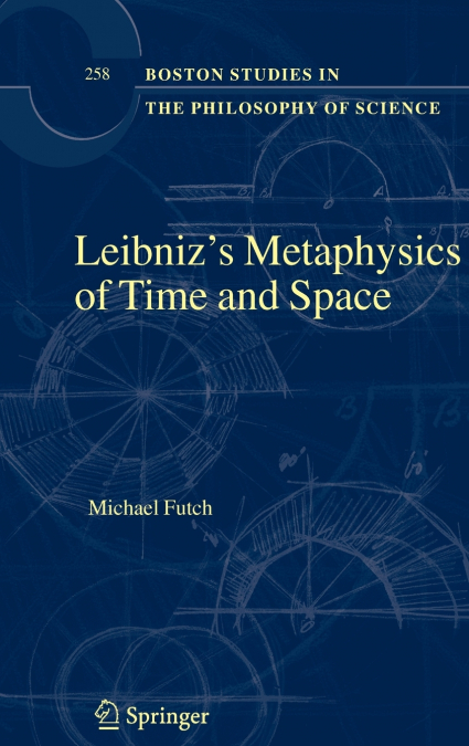 Leibniz’s Metaphysics of Time and Space