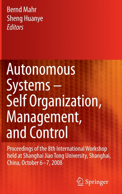 Autonomous Systems - Self-Organization, Management, and Control