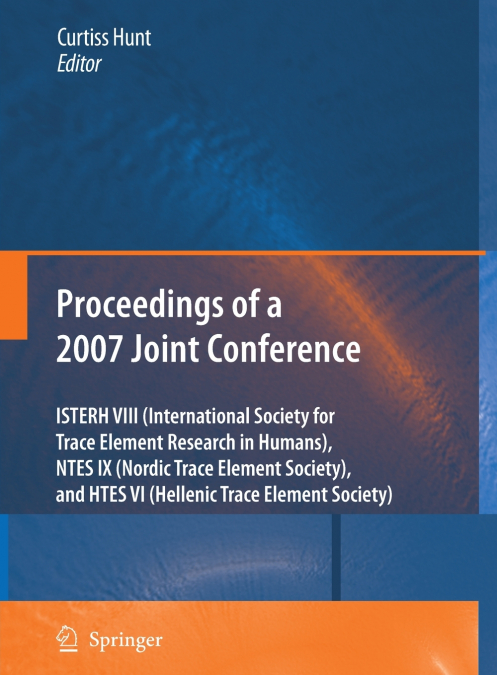 Proceedings of the VIIIth Conference of the International Society for Trace Element Research in Humans (ISTERH), the IXth Conference of the Nordic Trace Element Society (NTES), and the VIth Conference