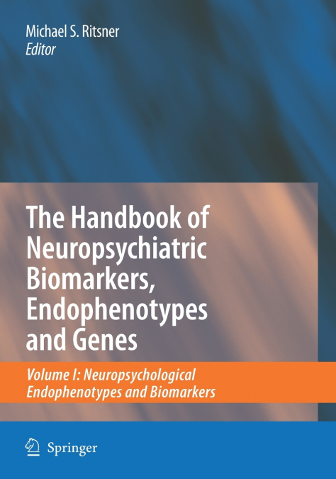 The Handbook of Neuropsychiatric Biomarkers, Endophenotypes and Genes
