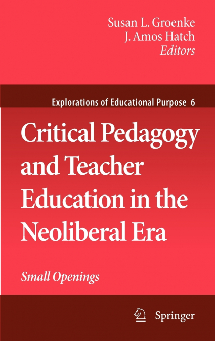 Critical Pedagogy and Teacher Education in the Neoliberal Era