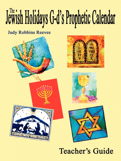 The Jewish Holidays G-d’s Prophetic Calendar Teacher’s Guide