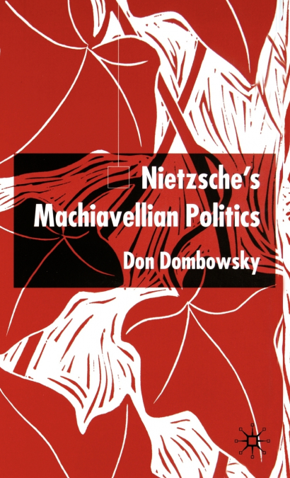 Nietzsche’s Machiavellian Politics