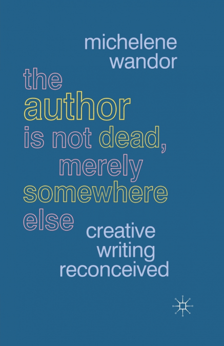 The Author Is Not Dead, Merely Somewhere Else