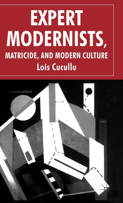 Expert Modernists, Matricide and Modern Culture