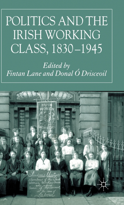 Politics and the Irish Working Class, 1830-1945
