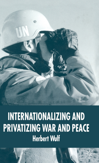 Internationalizing and Privatizing War and Peace
