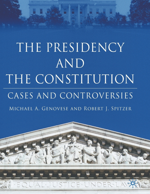 The Presidency and the Constitution