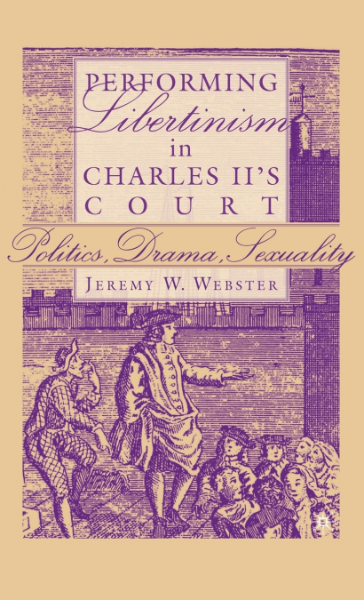 Performing Libertinism in Charles II’s Court