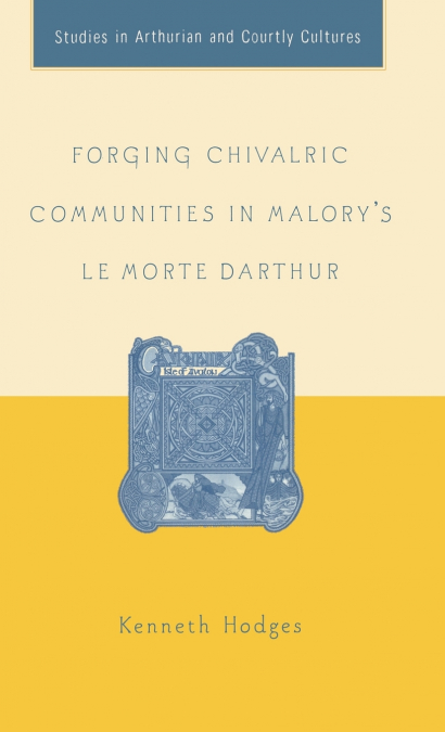 Forging Chivalric Communities in Malory’s Le Morte Darthur