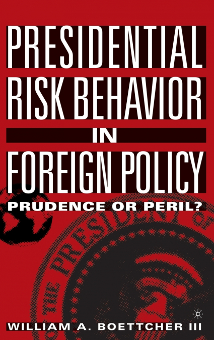 Presidential Risk Behavior in Foreign Policy