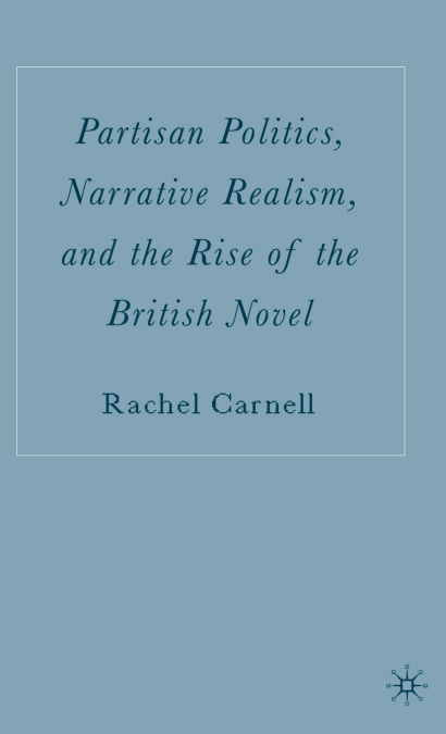 Partisan Politics, Narrative Realism, and the Rise of the British Novel
