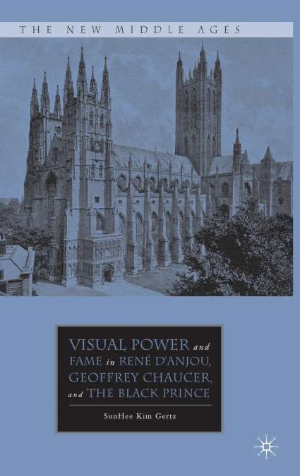 Visual Power and Fame in René d’Anjou, Geoffrey Chaucer, and the Black Prince