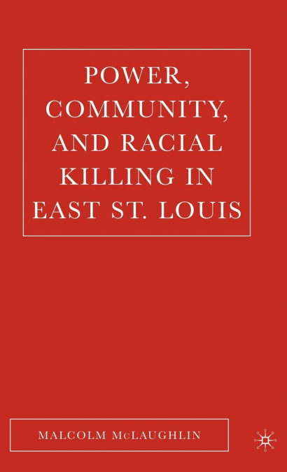 Power, Community, and Racial Killing in East St. Louis