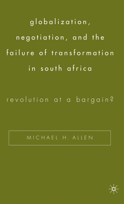 Globalization, Negotiation, and the Failure of Transformation in South Africa