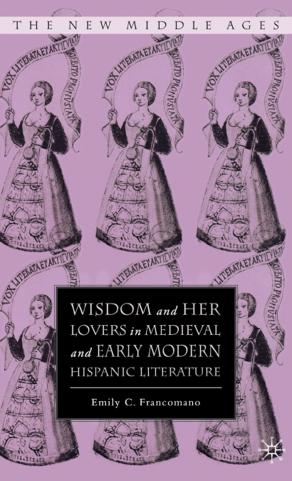 Wisdom and Her Lovers in Medieval and Early Modern Hispanic Literature