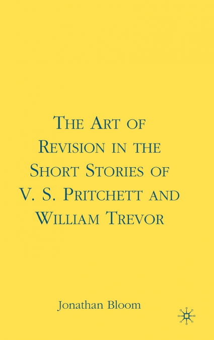 The Art of Revision in the Short Stories of V.S. Pritchett and William Trevor