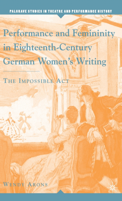 Performance and Femininity in Eighteenth-Century German Women’s Writing