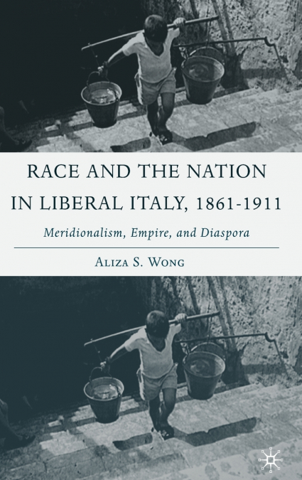 Race and the Nation in Liberal Italy, 1861-1911