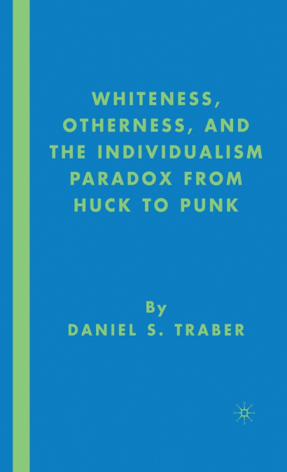 Whiteness, Otherness, and the Individualism Paradox from Huck to Punk