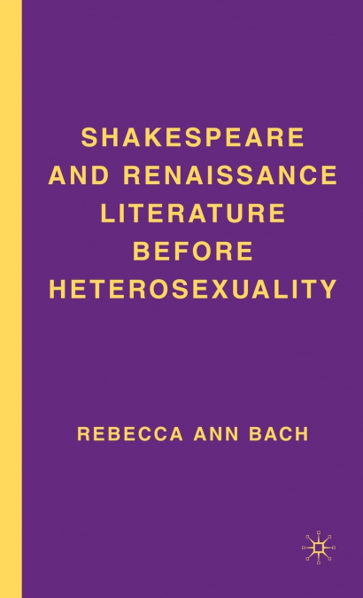 Shakespeare and Renaissance Literature Before Heterosexuality