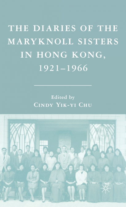 The Diaries of the Maryknoll Sisters in Hong Kong, 1921-1966