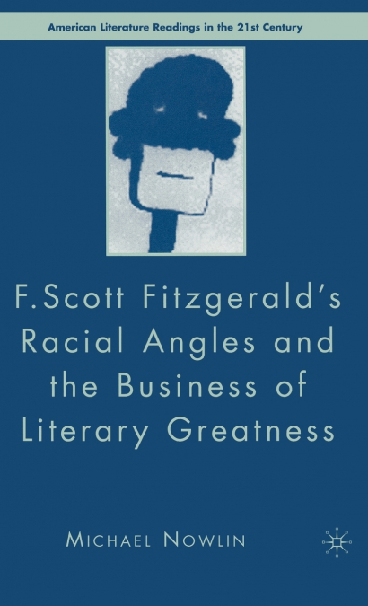 F. Scott Fitzgerald’s Racial Angles and the Business of Literary Greatness