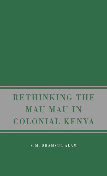 Rethinking Mau Mau in Colonial Kenya