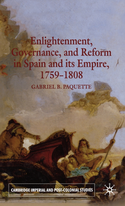 Enlightenment, Governance and Reform in Spain and Its Empire, 1759-1808