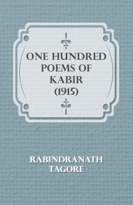 One Hundred Poems of Kabir (1915)