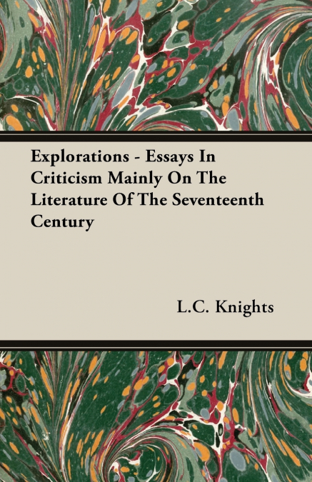 Explorations - Essays In Criticism Mainly On The Literature Of The Seventeenth Century
